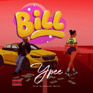 Ypee – Bill (Prod by Khendi Beatz)