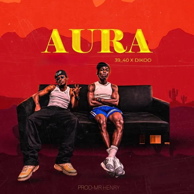 39_40 – Aura Ft. Dikoo (Prod by Mr Henry)