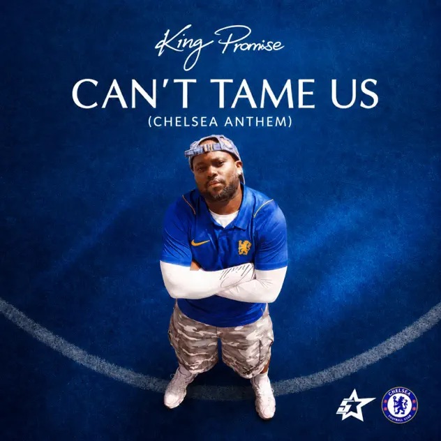 King Promise - Can't Tame Us (Chelsea Anthem)