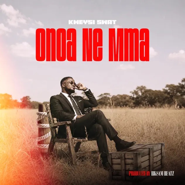 Kweysi Swat – Onoa Ne Mma (Prod by Bigsam Beatz)