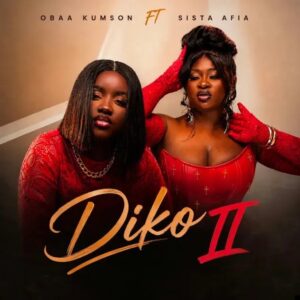 Obaa Kumson - Diko II Ft. Sista Afia (Prod by Mirakilouzz Beats)