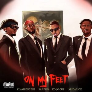 Rap Fada – On My Feet Ft. Ko-Jo Cue, Lyrical Joe & Kuami Eugene (Prod by Larry Mix)