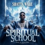Shatta Wale – Spiritual School (Prod by Shatta Wale)