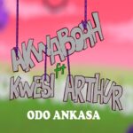 Akwaboah - Odo Ankasa Ft. Kwesi Arthur