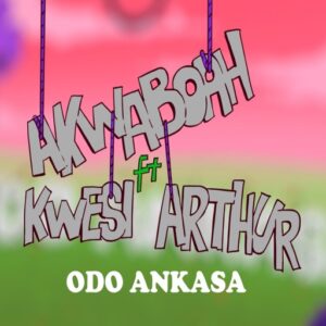 Akwaboah - Odo Ankasa Ft. Kwesi Arthur