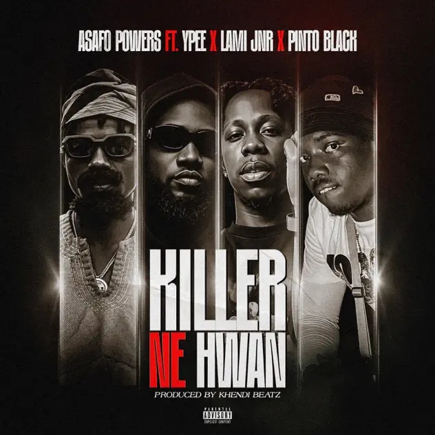 Asafo Powers - Killer Ne Hwan Ft. Ypee, Lami Jnr & Pinto Black (Prod by KhendiBeatz)