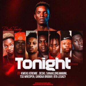 Baba Tundey – Tonight (Remix) Ft. Dreamarh, TsG Wredpen, Kweku Jeremie, Gandaa Brobay, BTA LEGACY, Deski Bwoy & Sanaki (Prod by Mirakilouz Beatz)
