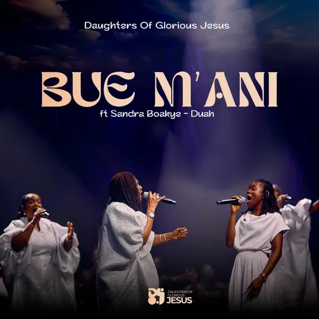 Daughters Of Glorious Jesus - Bue M'ani Ft. Sandra Boakye-Duah (Prod by Aeon Music Production)