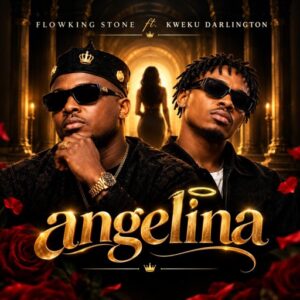 Flowking Stone - Angelina Ft. Kweku Darlington (Prod by Beatz Fada)