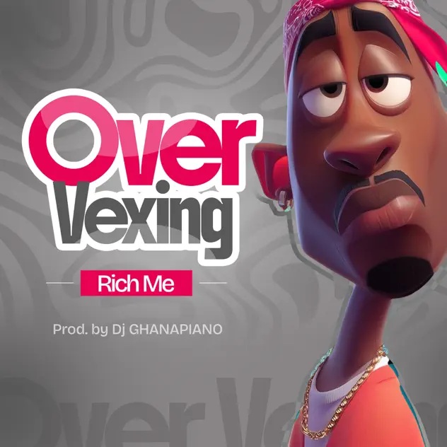 Rich Me - Over Vexing (Prod by DJ Ghanapiano)