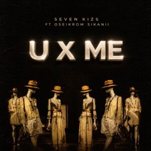 SevenKizs - U X Me Ft. Oseikrom Sikanii (Prod by Beat Masta)