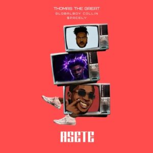 Thomas The Great - Asete Ft. Globalboy Collin & $pacely (Prod by Bonyohyness)